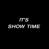 Its show time