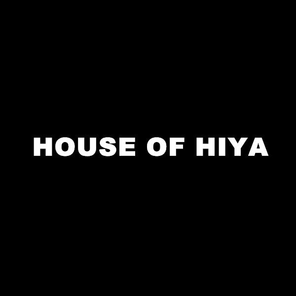 HOUSE OF HIYA