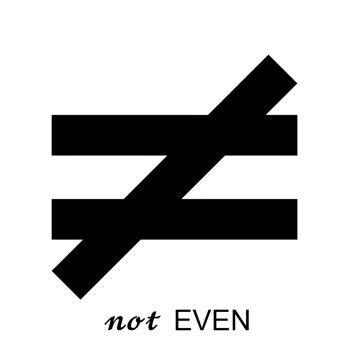 Not Even