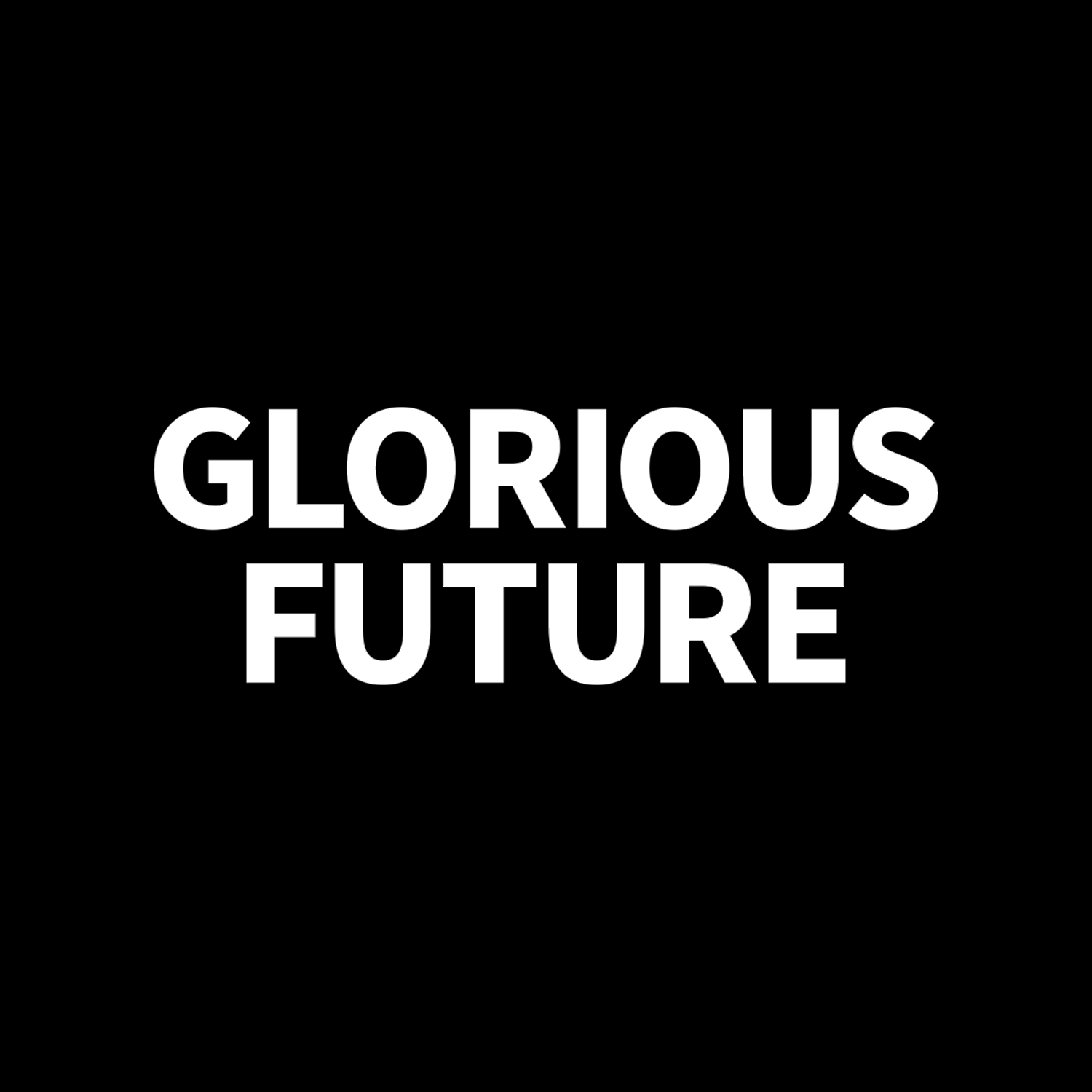 GLORIOUS FUTURE