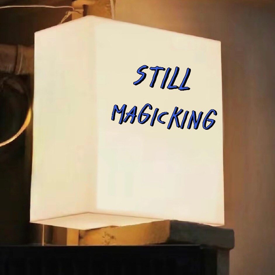 STILL MAGICKING