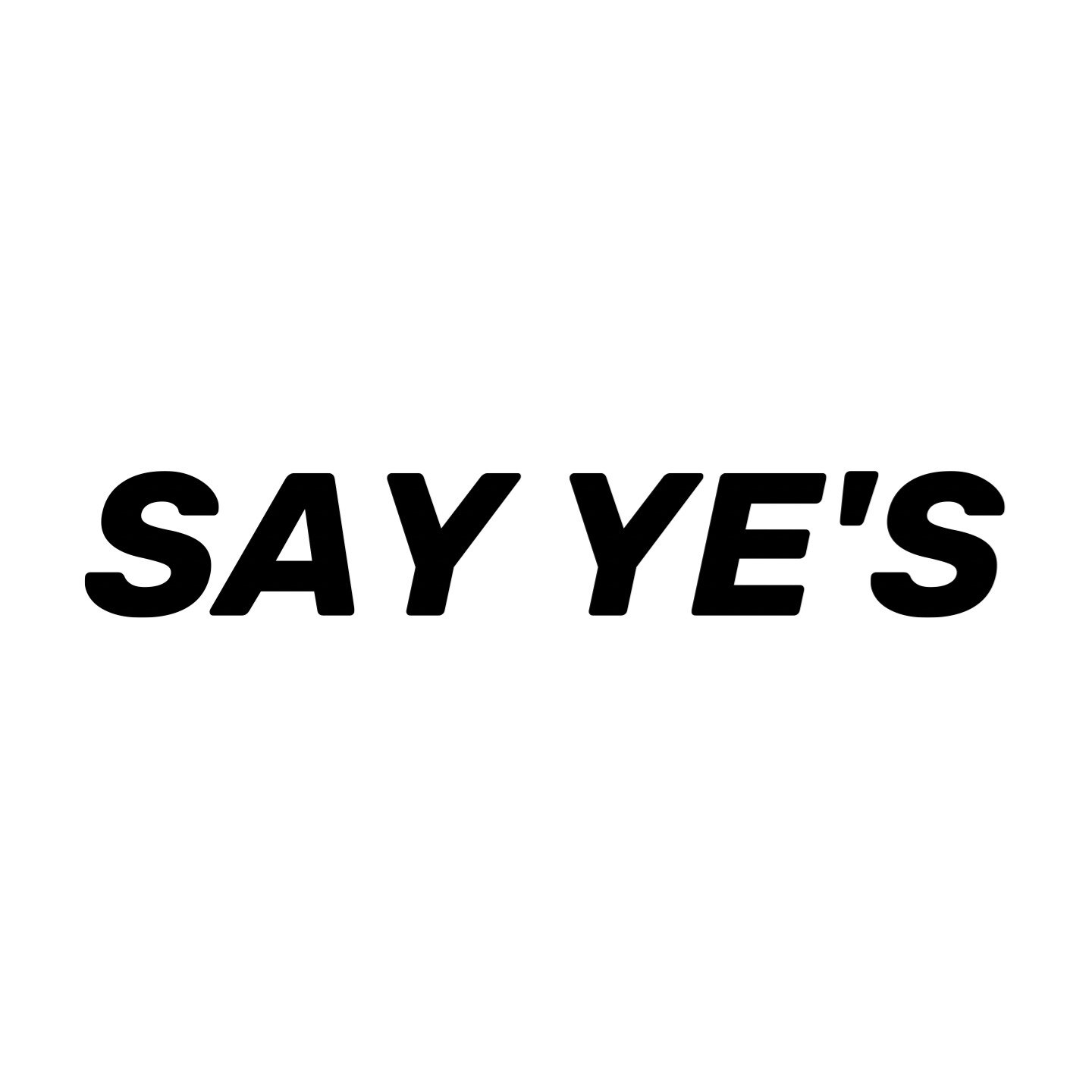 SAY YE S